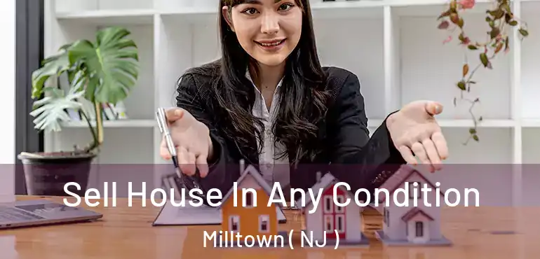  Sell House In Any Condition Milltown ( NJ )