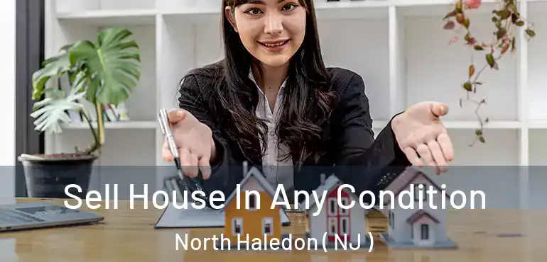  Sell House In Any Condition North Haledon ( NJ )