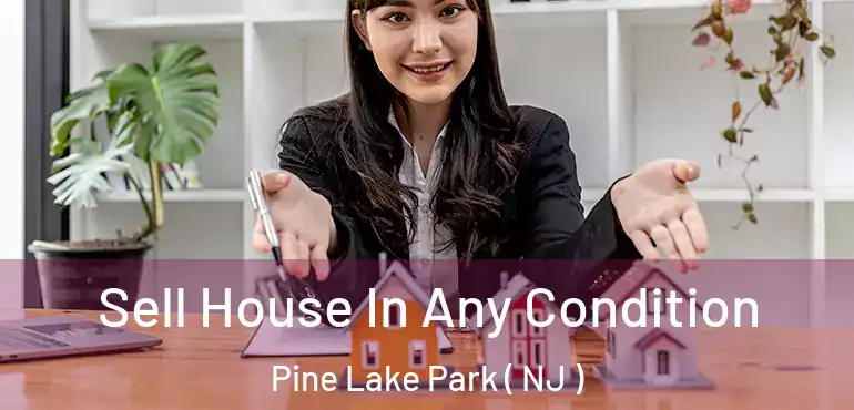  Sell House In Any Condition Pine Lake Park ( NJ )