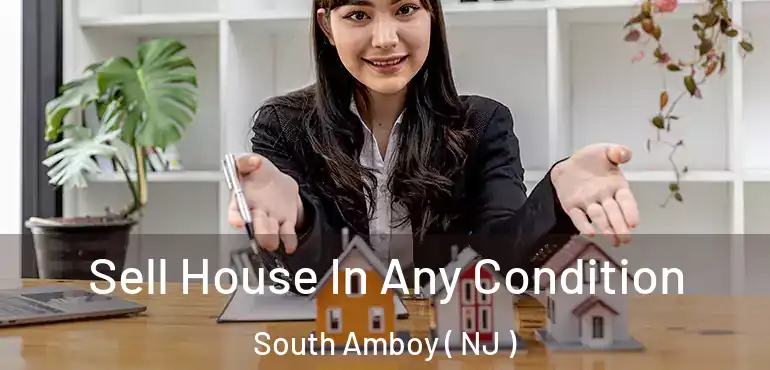  Sell House In Any Condition South Amboy ( NJ )