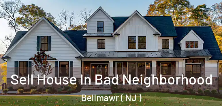  Sell House In Bad Neighborhood Bellmawr ( NJ )