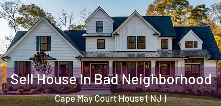  Sell House In Bad Neighborhood Cape May Court House ( NJ )