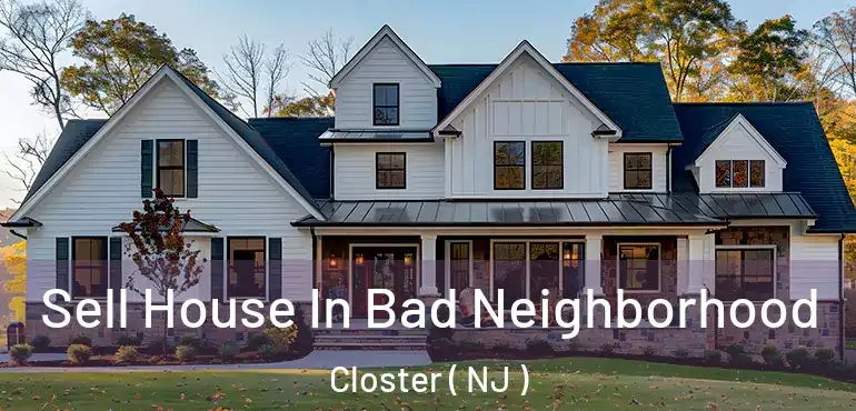  Sell House In Bad Neighborhood Closter ( NJ )