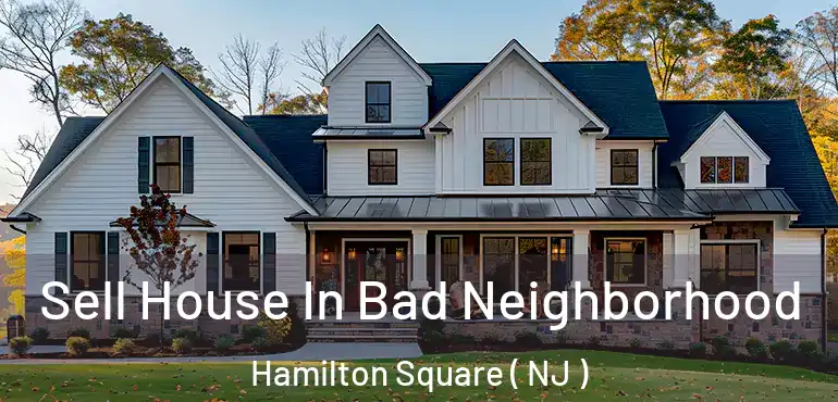  Sell House In Bad Neighborhood Hamilton Square ( NJ )