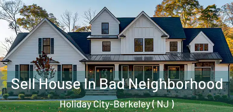  Sell House In Bad Neighborhood Holiday City-Berkeley ( NJ )