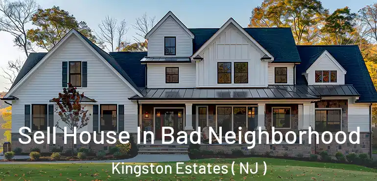  Sell House In Bad Neighborhood Kingston Estates ( NJ )