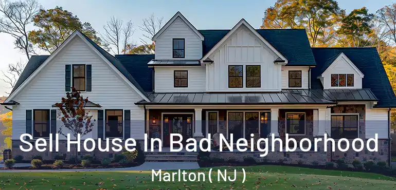  Sell House In Bad Neighborhood Marlton ( NJ )