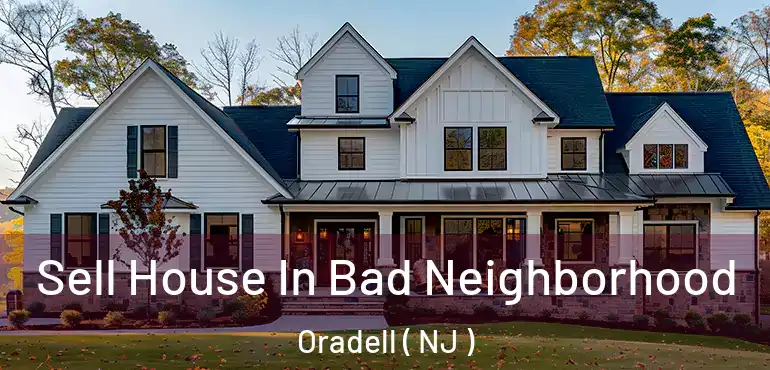  Sell House In Bad Neighborhood Oradell ( NJ )