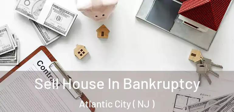  Sell House In Bankruptcy Atlantic City ( NJ )