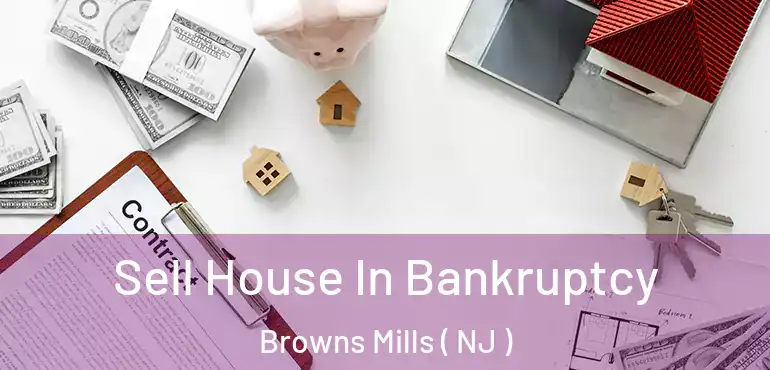  Sell House In Bankruptcy Browns Mills ( NJ )