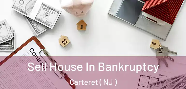  Sell House In Bankruptcy Carteret ( NJ )