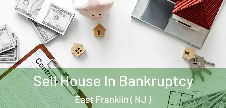  Sell House In Bankruptcy East Franklin ( NJ )