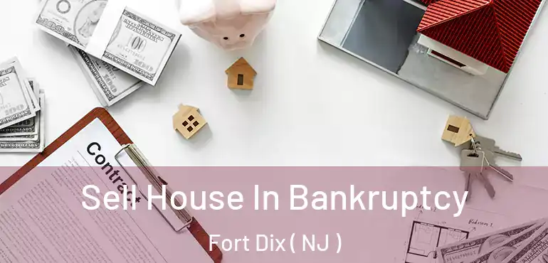  Sell House In Bankruptcy Fort Dix ( NJ )