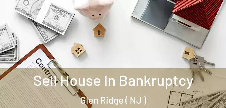  Sell House In Bankruptcy Glen Ridge ( NJ )