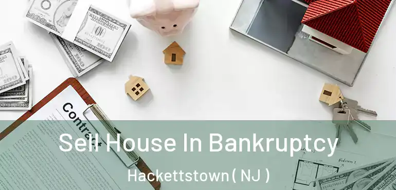  Sell House In Bankruptcy Hackettstown ( NJ )