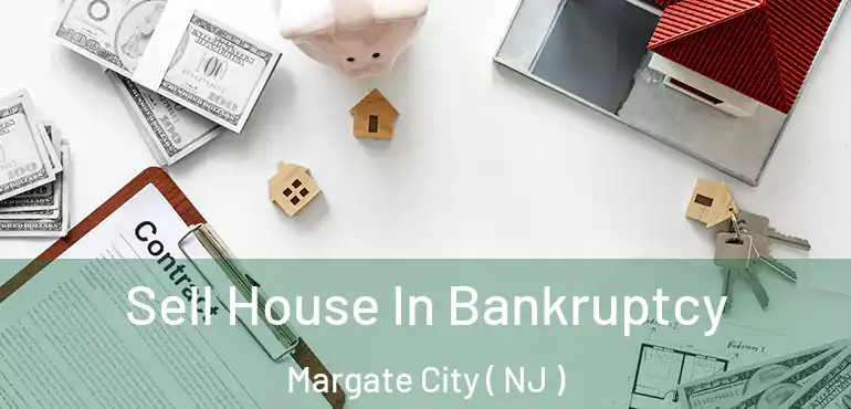  Sell House In Bankruptcy Margate City ( NJ )