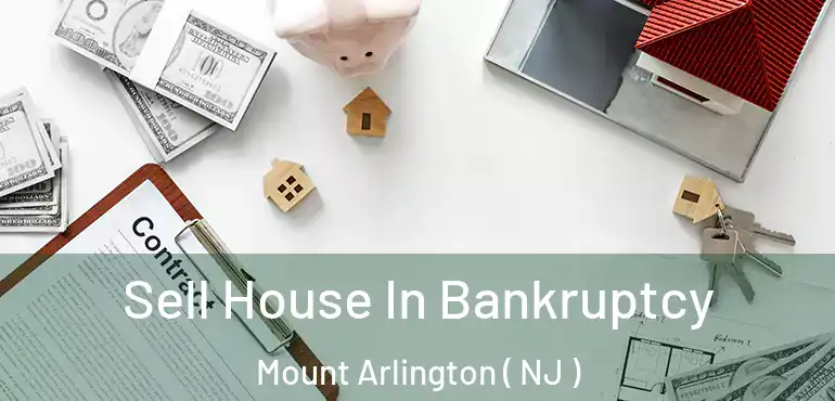  Sell House In Bankruptcy Mount Arlington ( NJ )