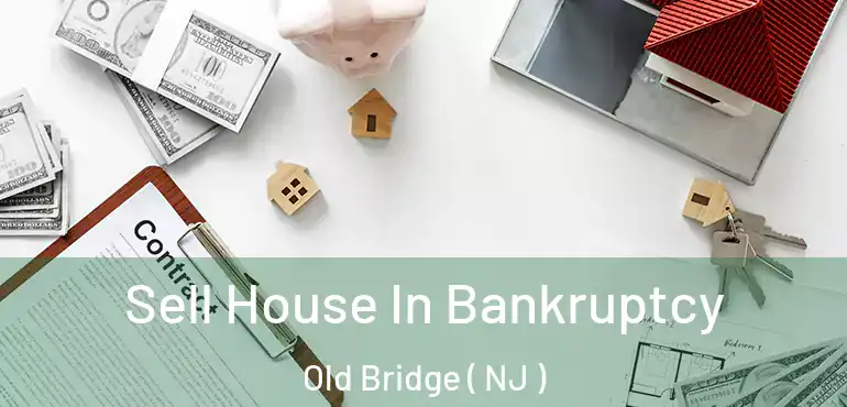  Sell House In Bankruptcy Old Bridge ( NJ )
