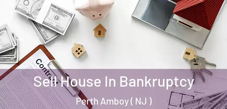  Sell House In Bankruptcy Perth Amboy ( NJ )
