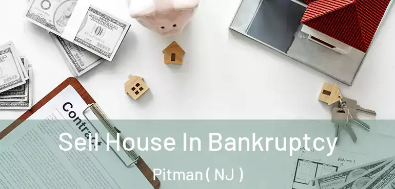  Sell House In Bankruptcy Pitman ( NJ )
