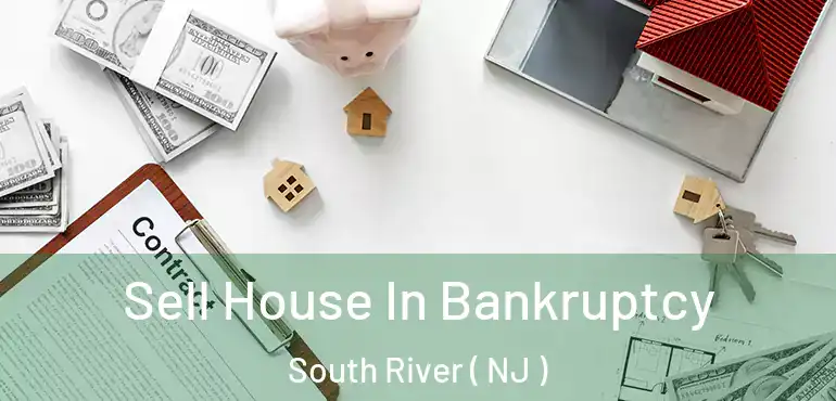  Sell House In Bankruptcy South River ( NJ )