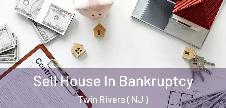  Sell House In Bankruptcy Twin Rivers ( NJ )