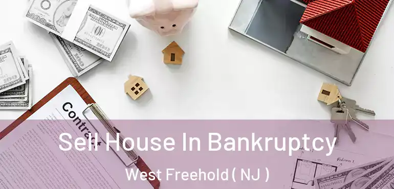  Sell House In Bankruptcy West Freehold ( NJ )