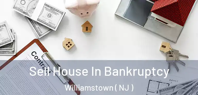  Sell House In Bankruptcy Williamstown ( NJ )