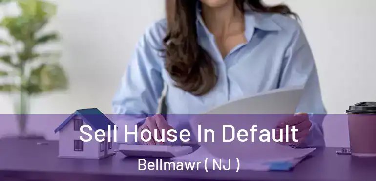  Sell House In Default Bellmawr ( NJ )