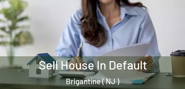  Sell House In Default Brigantine ( NJ )