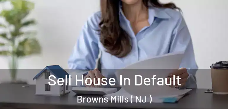  Sell House In Default Browns Mills ( NJ )