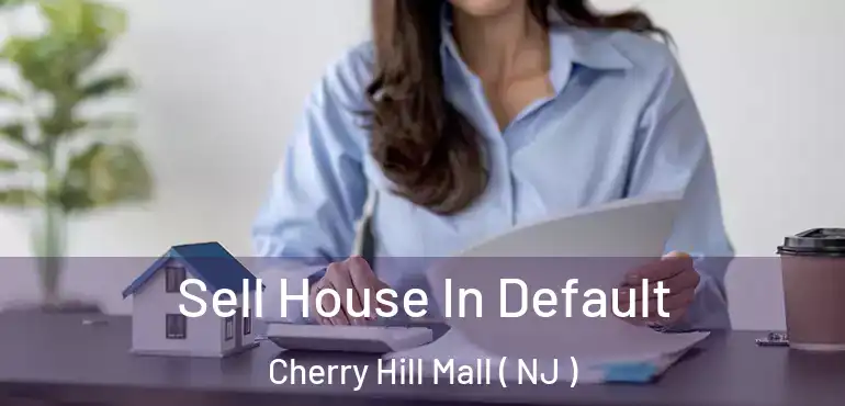  Sell House In Default Cherry Hill Mall ( NJ )