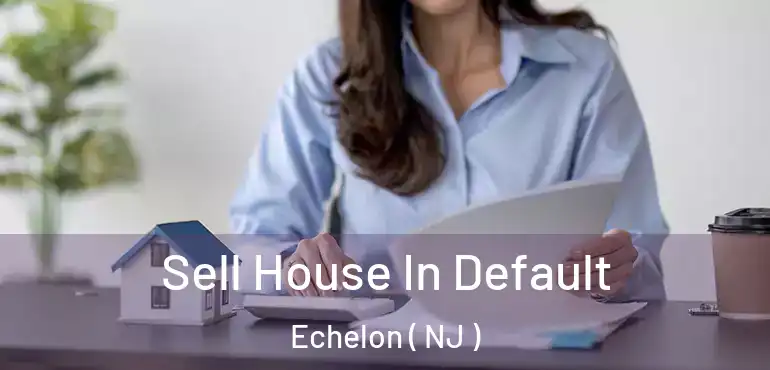  Sell House In Default Echelon ( NJ )