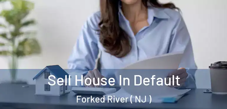  Sell House In Default Forked River ( NJ )