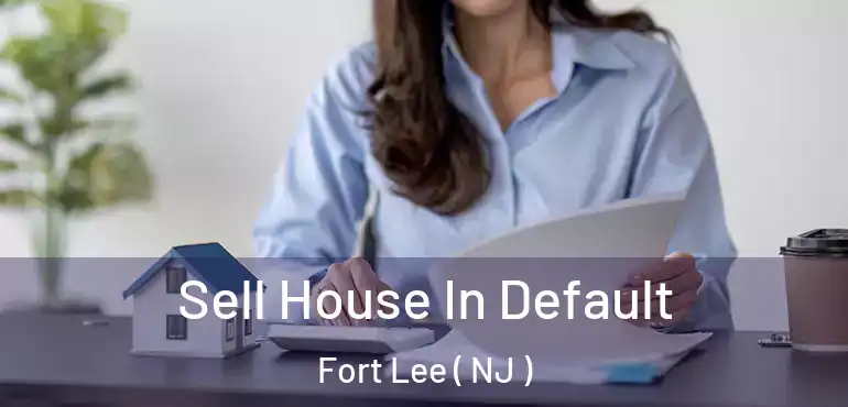  Sell House In Default Fort Lee ( NJ )