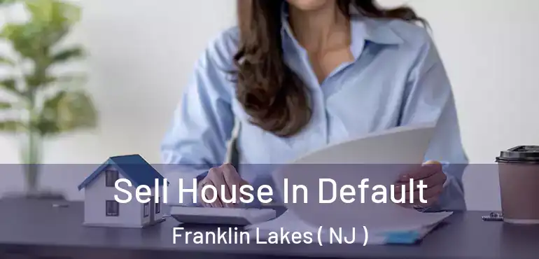  Sell House In Default Franklin Lakes ( NJ )