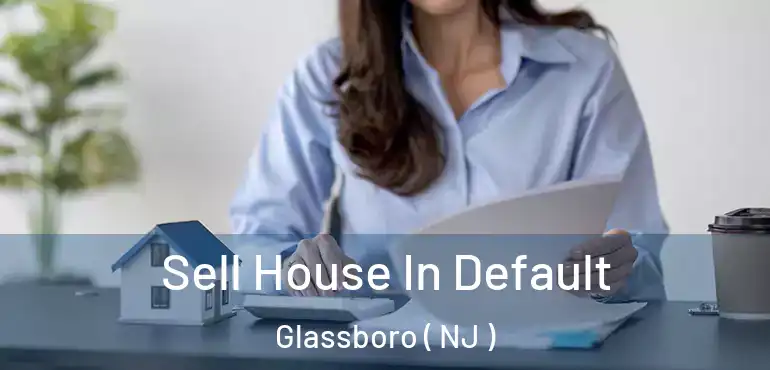  Sell House In Default Glassboro ( NJ )