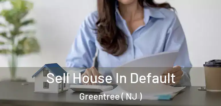  Sell House In Default Greentree ( NJ )