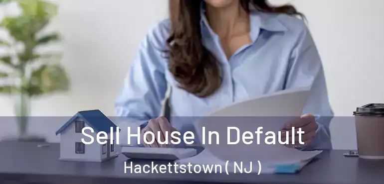  Sell House In Default Hackettstown ( NJ )