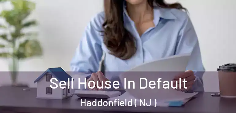  Sell House In Default Haddonfield ( NJ )