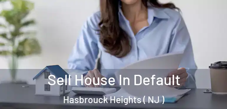  Sell House In Default Hasbrouck Heights ( NJ )