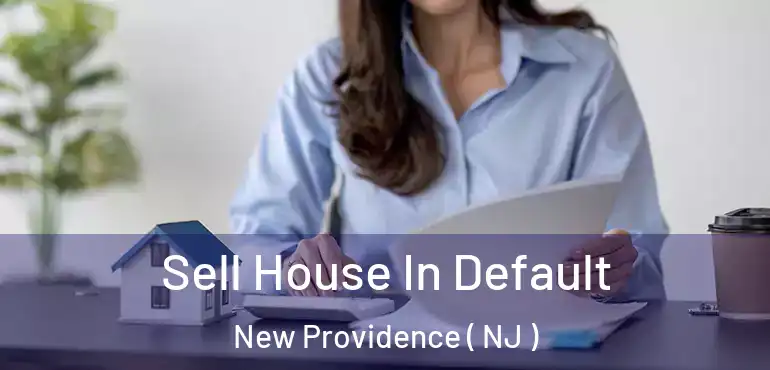  Sell House In Default New Providence ( NJ )