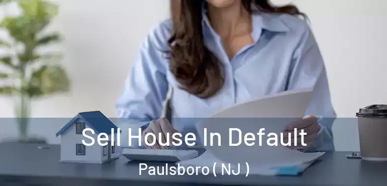  Sell House In Default Paulsboro ( NJ )