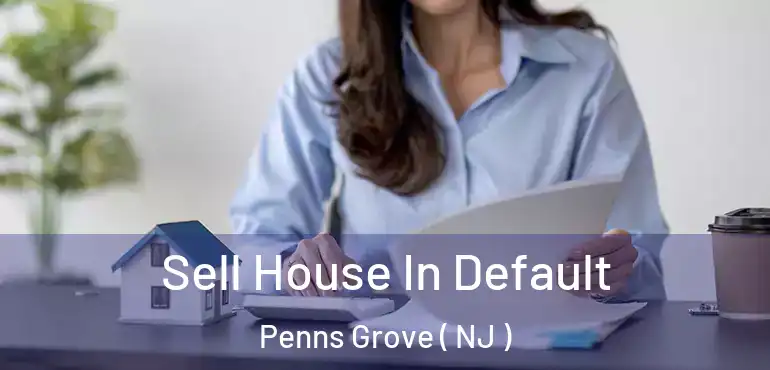  Sell House In Default Penns Grove ( NJ )