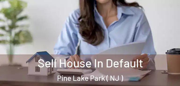  Sell House In Default Pine Lake Park ( NJ )