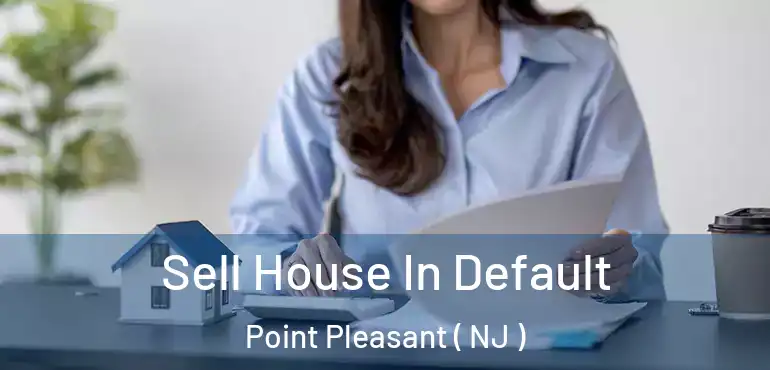  Sell House In Default Point Pleasant ( NJ )