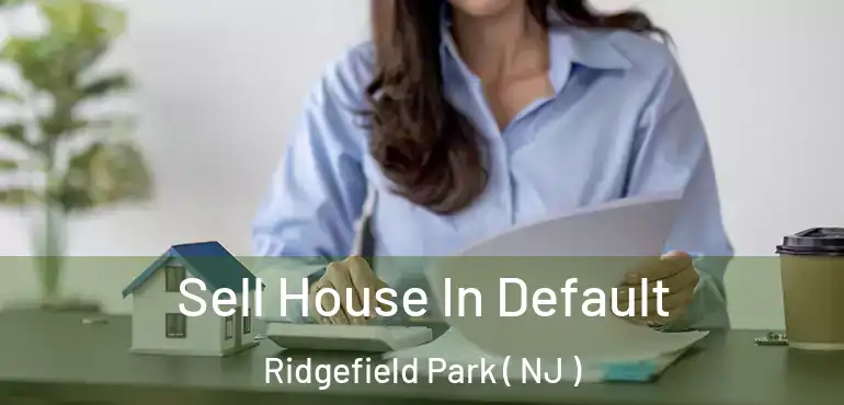  Sell House In Default Ridgefield Park ( NJ )