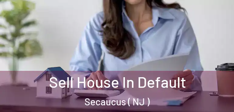  Sell House In Default Secaucus ( NJ )