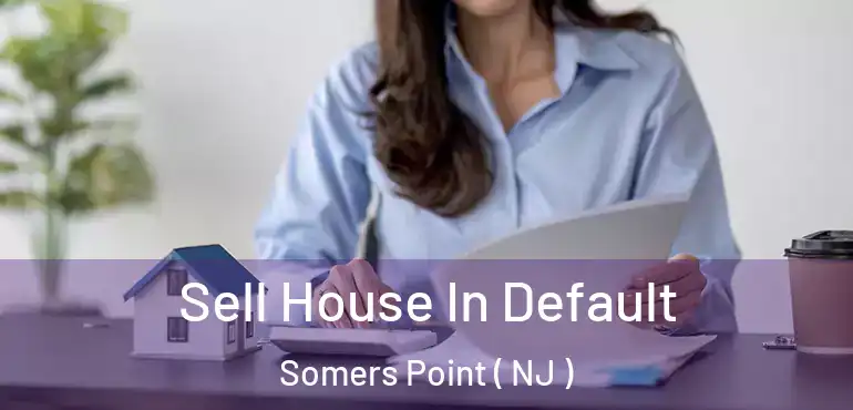  Sell House In Default Somers Point ( NJ )