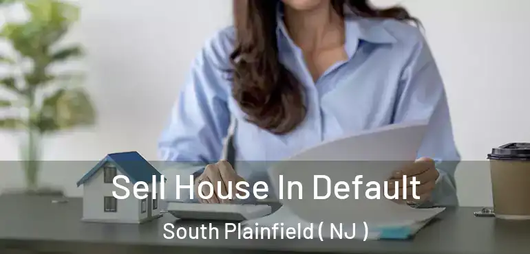  Sell House In Default South Plainfield ( NJ )